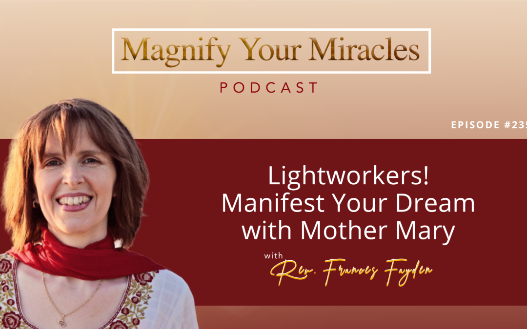 Lightworkers! Manifest Your Dream with Mother Mary