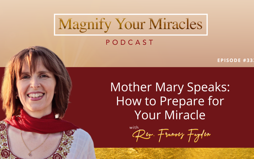 Mother Mary Speaks: How to Prepare for Your Miracle