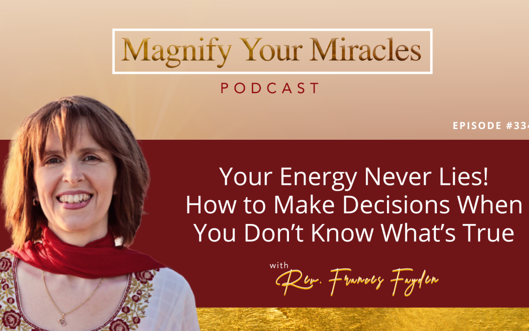 Your Energy Never Lies! How to Make Decisions When You Don’t Know What’s True