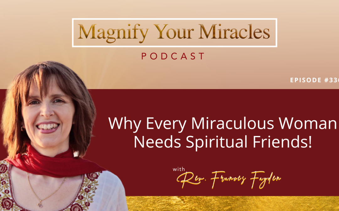 Why Every Miraculous Woman Needs Spiritual Friends!